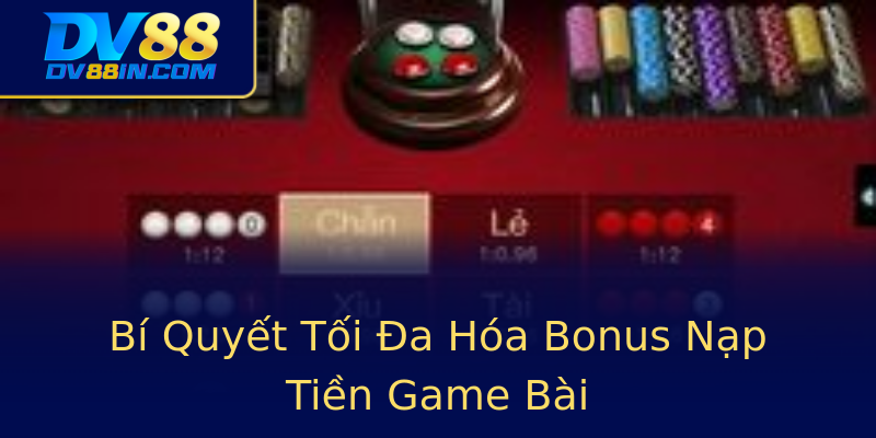 Bí Quyết Tối Đa Hóa Bonus Nạp Tiền Game Bài Bí Quyết Tối Đa Hóa Bonus Nạp Tiền Game Bài