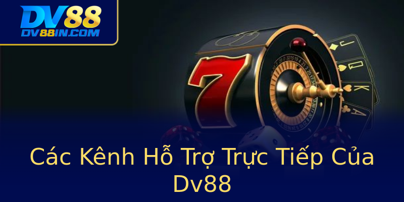 Các Kênh Hỗ Trợ Trực Tiếp Của Dv88 Các Kênh Hỗ Trợ Trực Tiếp Của Dv88