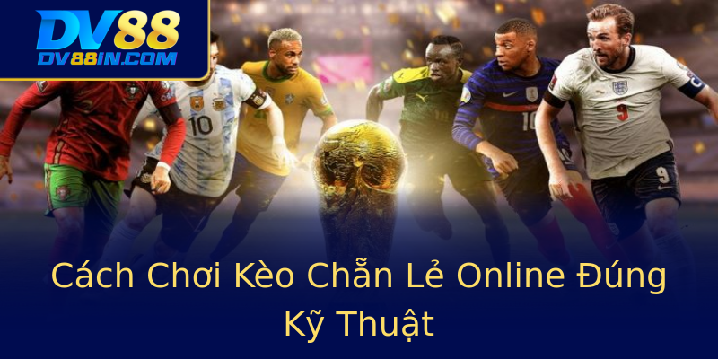 Cách Chơi Kèo Chẵn Lẻ Online Đúng Kỹ Thuật Cách Chơi Kèo Chẵn Lẻ Online Đúng Kỹ Thuật