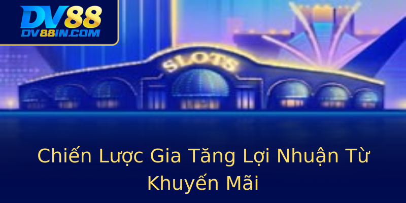 Chiến Lược Gia Tăng Lợi Nhuận Từ Khuyến Mãi Chiến Lược Gia Tăng Lợi Nhuận Từ Khuyến Mãi