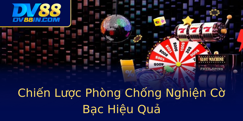 Chiến Lược Phòng Chống Nghiện Cờ Bạc Hiệu Quả Chiến Lược Phòng Chống Nghiện Cờ Bạc Hiệu Quả
