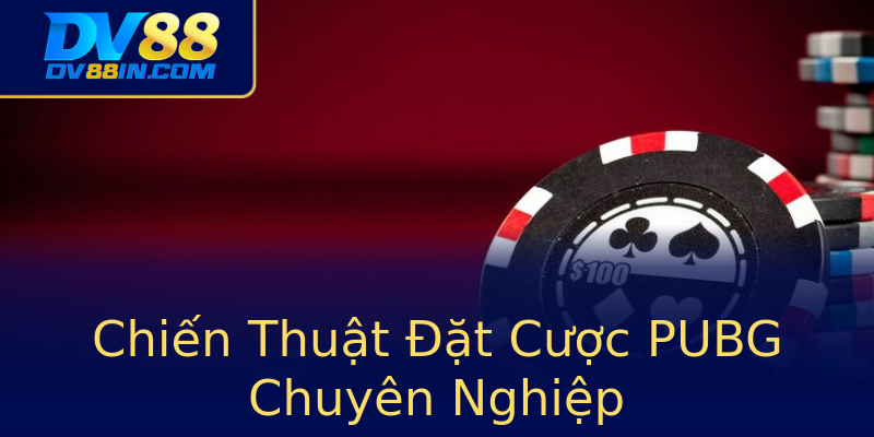 Chiến Thuật Đặt Cược PUBG Chuyên Nghiệp Chiến Thuật Đặt Cược PUBG Chuyên Nghiệp