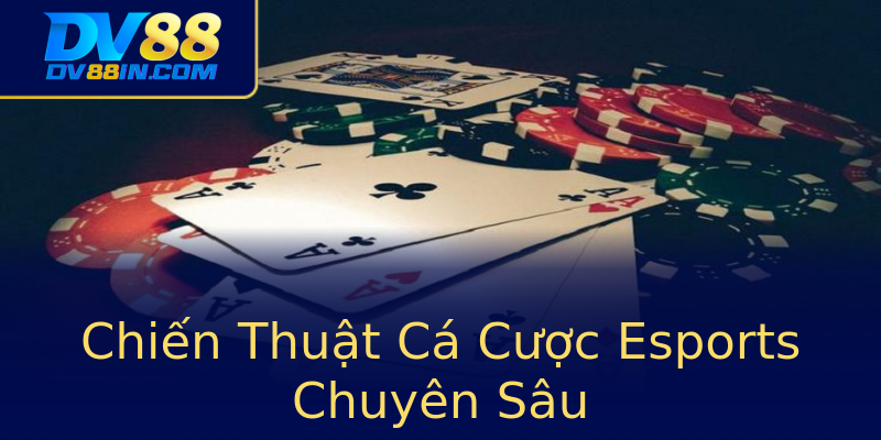 Chiến Thuật Cá Cược Esports Chuyên Sâu Chiến Thuật Cá Cược Esports Chuyên Sâu