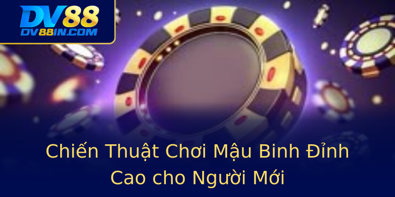 Chiến Thuật Chơi Mậu Binh Đỉnh Cao cho Người Mới Chiến Thuật Chơi Mậu Binh Đỉnh Cao cho Người Mới