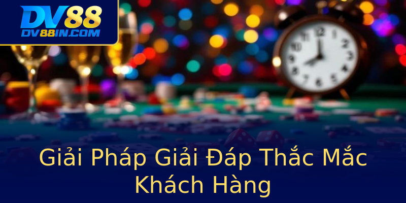 Giải Pháp Giải Đáp Thắc Mắc Khách Hàng Giải Pháp Giải Đáp Thắc Mắc Khách Hàng