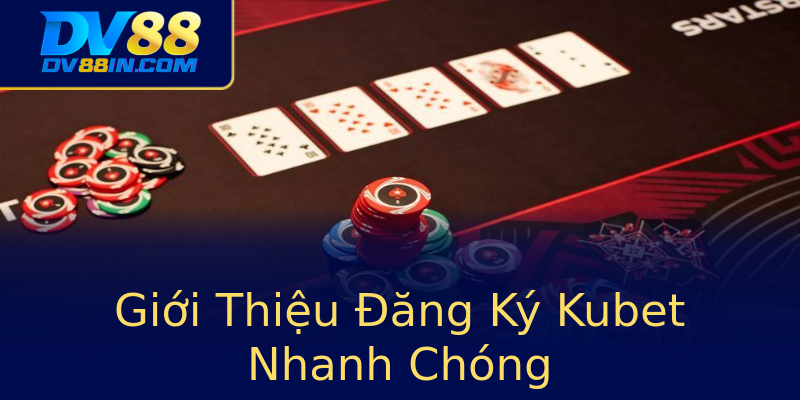 Giới Thiệu Đăng Ký Kubet Nhanh Chóng Giới Thiệu Đăng Ký Kubet Nhanh Chóng
