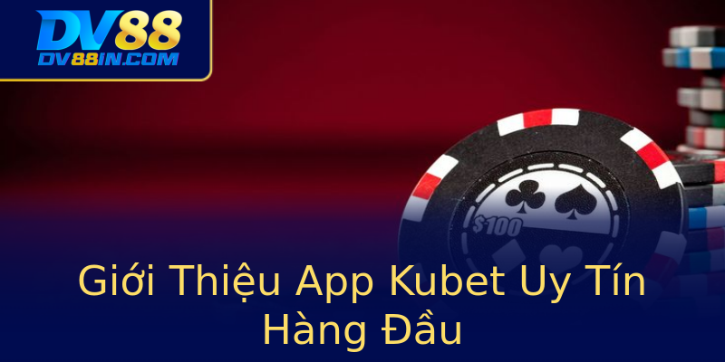 Giới Thiệu App Kubet Uy Tín Hàng Đầu Giới Thiệu App Kubet Uy Tín Hàng Đầu