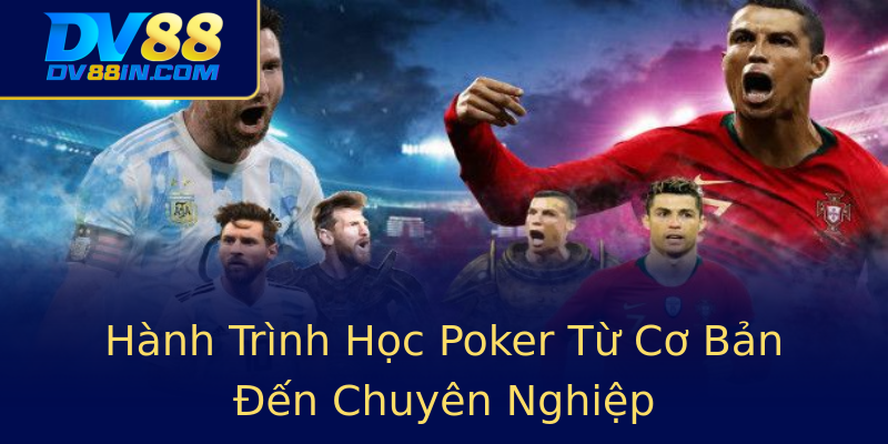 Hành Trình Học Poker Từ Cơ Bản Đến Chuyên Nghiệp Hành Trình Học Poker Từ Cơ Bản Đến Chuyên Nghiệp