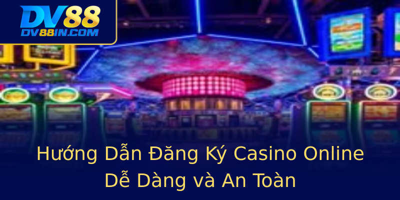Hướng Dẫn Đăng Ký Casino Online Dễ Dàng và An Toàn Hướng Dẫn Đăng Ký Casino Online Dễ Dàng và An Toàn