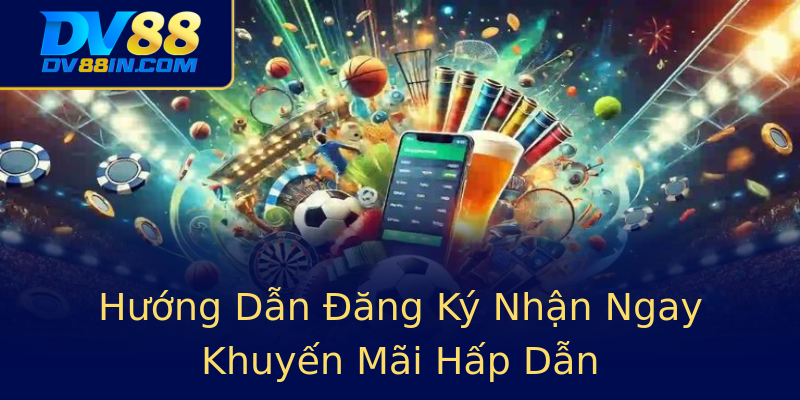 Hướng Dẫn Đăng Ký Nhận Ngay Khuyến Mãi Hấp Dẫn Hướng Dẫn Đăng Ký Nhận Ngay Khuyến Mãi Hấp Dẫn