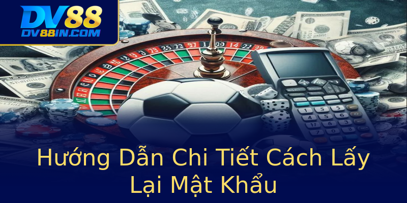 Hướng Dẫn Chi Tiết Cách Lấy Lại Mật Khẩu Hướng Dẫn Chi Tiết Cách Lấy Lại Mật Khẩu