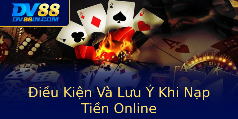 Điều Kiện Và Lưu Ý Khi Nạp Tiền Online Điều Kiện Và Lưu Ý Khi Nạp Tiền Online