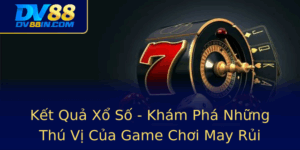 Ket Qua Xo So Kham Pha Nhung Thu Vi Cua Game Choi May Rui