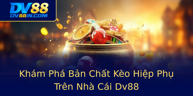 Khám Phá Bản Chất Kèo Hiệp Phụ Trên Nhà Cái Dv88 Khám Phá Bản Chất Kèo Hiệp Phụ Trên Nhà Cái Dv88