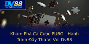 Kham Pha Ca Cuoc Pubg Hanh Trinh Ay Thu Vi Voi Dv88