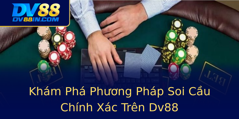 Khám Phá Phương Pháp Soi Cầu Chính Xác Trên Dv88 Khám Phá Phương Pháp Soi Cầu Chính Xác Trên Dv88