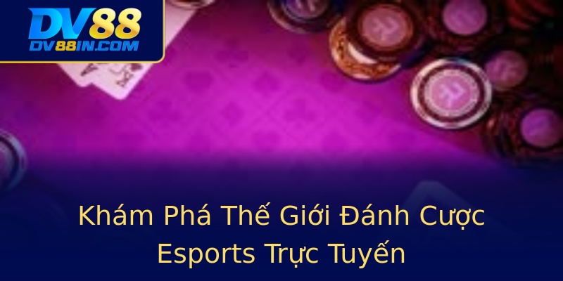 Khám Phá Thế Giới Đánh Cược Esports Trực Tuyến Khám Phá Thế Giới Đánh Cược Esports Trực Tuyến