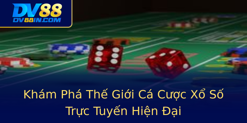 Khám Phá Thế Giới Cá Cược Xổ Số Trực Tuyến Hiện Đại Khám Phá Thế Giới Cá Cược Xổ Số Trực Tuyến Hiện Đại