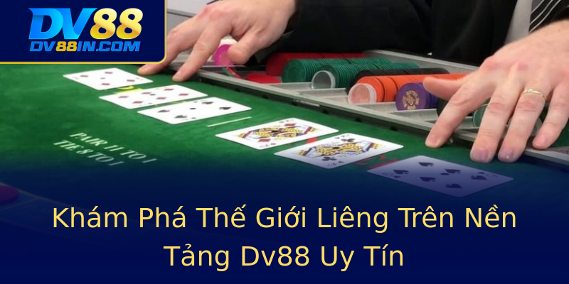 Khám Phá Thế Giới Liêng Trên Nền Tảng Dv88 Uy Tín Khám Phá Thế Giới Liêng Trên Nền Tảng Dv88 Uy Tín