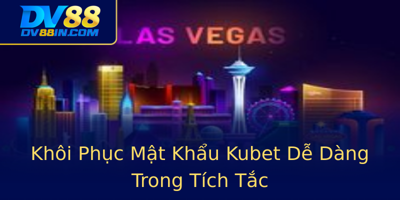 Khôi Phục Mật Khẩu Kubet Dễ Dàng Trong Tích Tắc Khôi Phục Mật Khẩu Kubet Dễ Dàng Trong Tích Tắc