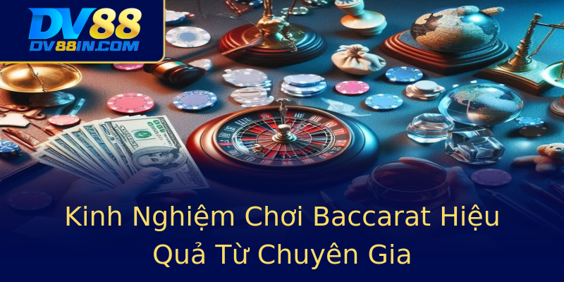 Kinh Nghiệm Chơi Baccarat Hiệu Quả Từ Chuyên Gia Kinh Nghiệm Chơi Baccarat Hiệu Quả Từ Chuyên Gia