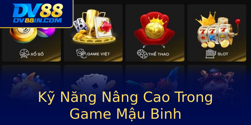 Kỹ Năng Nâng Cao Trong Game Mậu Binh Kỹ Năng Nâng Cao Trong Game Mậu Binh
