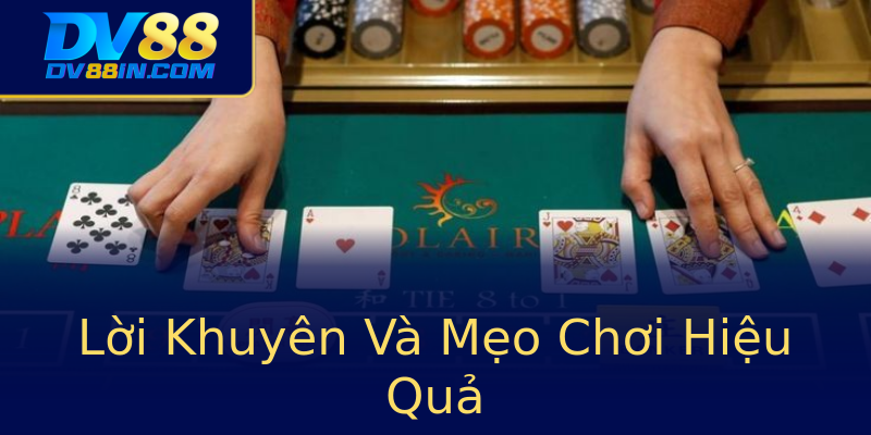 Lời Khuyên Và Mẹo Chơi Hiệu Quả Lời Khuyên Và Mẹo Chơi Hiệu Quả