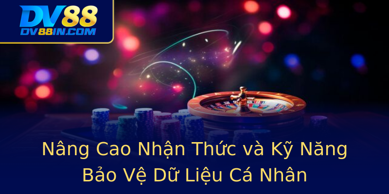 Nâng Cao Nhận Thức và Kỹ Năng Bảo Vệ Dữ Liệu Cá Nhân Nâng Cao Nhận Thức và Kỹ Năng Bảo Vệ Dữ Liệu Cá Nhân