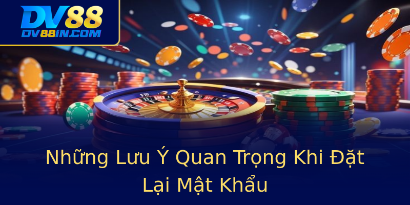 Những Lưu Ý Quan Trọng Khi Đặt Lại Mật Khẩu Những Lưu Ý Quan Trọng Khi Đặt Lại Mật Khẩu