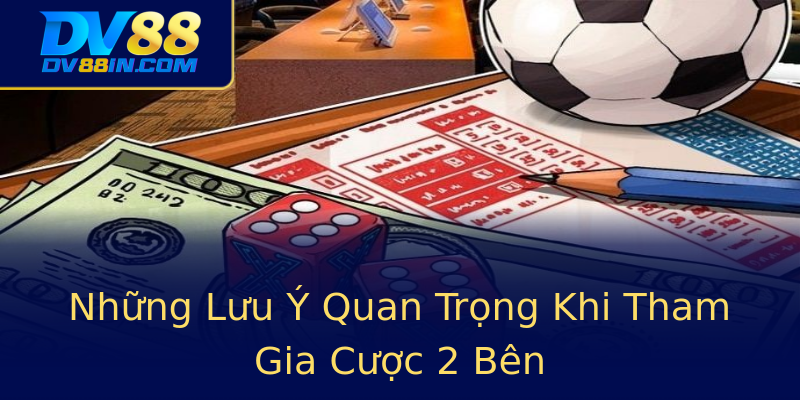 Những Lưu Ý Quan Trọng Khi Tham Gia Cược 2 Bên Những Lưu Ý Quan Trọng Khi Tham Gia Cược 2 Bên
