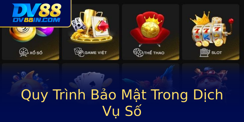 Quy Trình Bảo Mật Trong Dịch Vụ Số Quy Trình Bảo Mật Trong Dịch Vụ Số