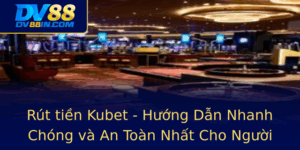 Rut Tien Kubet Huong Dan Nhanh Chong Va An Toan Nhat Cho Nguoi Choi