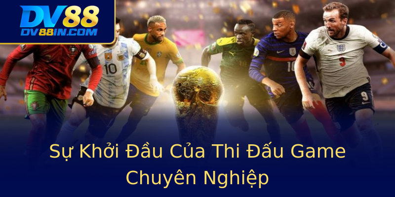 Sự Khởi Đầu Của Thi Đấu Game Chuyên Nghiệp Sự Khởi Đầu Của Thi Đấu Game Chuyên Nghiệp