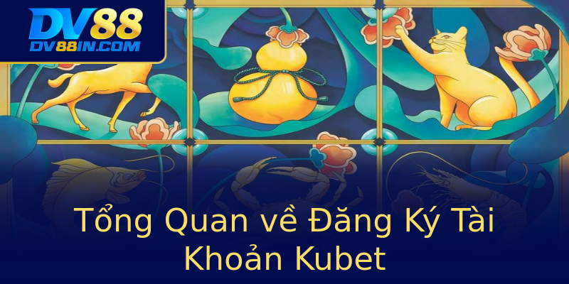 Tổng Quan về Đăng Ký Tài Khoản Kubet Tổng Quan về Đăng Ký Tài Khoản Kubet