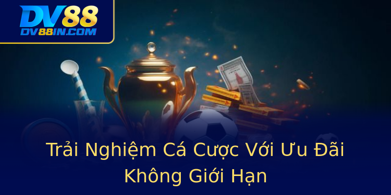 Trải Nghiệm Cá Cược Với Ưu Đãi Không Giới Hạn Trải Nghiệm Cá Cược Với Ưu Đãi Không Giới Hạn