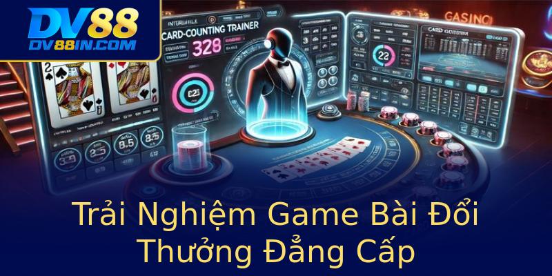 Trải Nghiệm Game Bài Đổi Thưởng Đẳng Cấp Trải Nghiệm Game Bài Đổi Thưởng Đẳng Cấp