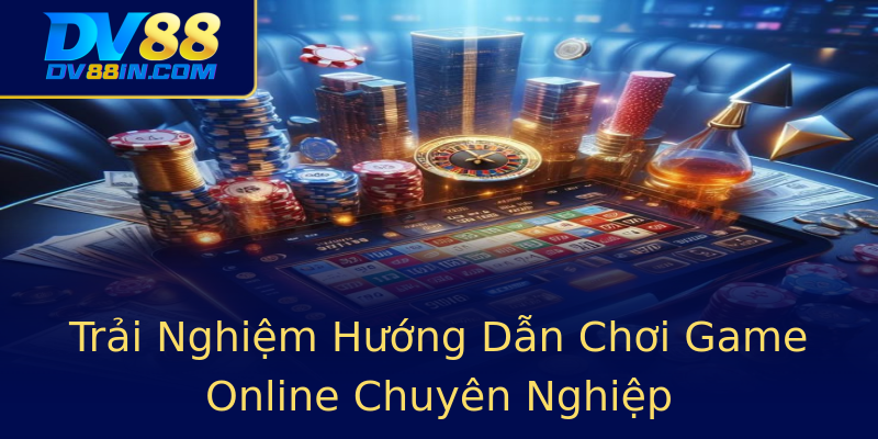 Trải Nghiệm Hướng Dẫn Chơi Game Online Chuyên Nghiệp Trải Nghiệm Hướng Dẫn Chơi Game Online Chuyên Nghiệp